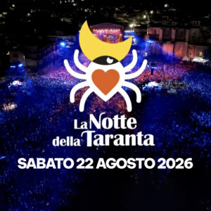 NOTTE DELLA TARANTA – Sabato 22 Agosto 2026